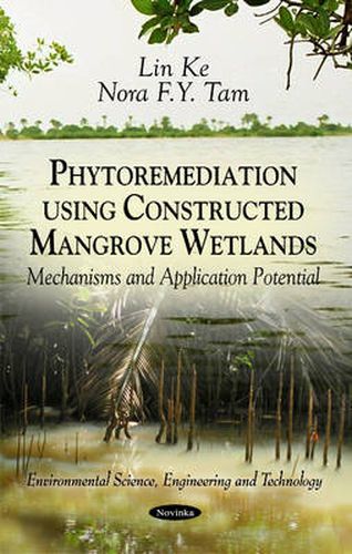 Cover image for Phytoremediation Using Constructed Mangrove Wetlands: Mechanisms & Application Potential