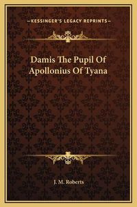 Cover image for Damis the Pupil of Apollonius of Tyana