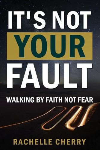 Cover image for IT'S NOT YOUR FAULT Volume One: Walking By Faith Not Fear