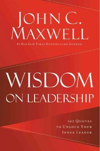 Cover image for Wisdom On Leadership: 102 Quotes To Unlock Your Inner Leader