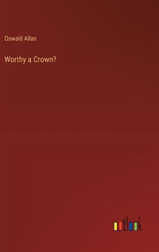 Worthy a Crown?