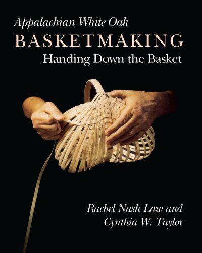 Cover image for Appalachian White Oak Basketmaking: Handing Down Basket