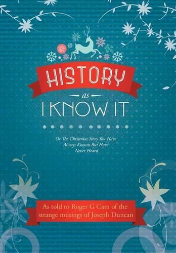 History As I Know It: Or The Christmas Story You Have Always Known But Have Never Heard