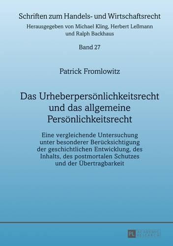 Cover image for Das Urheberpersoenlichkeitsrecht Und Das Allgemeine Persoenlichkeitsrecht: Eine Vergleichende Untersuchung Unter Besonderer Beruecksichtigung Der Geschichtlichen Entwicklung, Des Inhalts, Des Postmortalen Schutzes Und Der Uebertragbarkeit