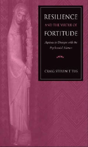 Resilience and the Virtue of Fortitude: Aquinas in Dialogue with the Psychosocial Sciences