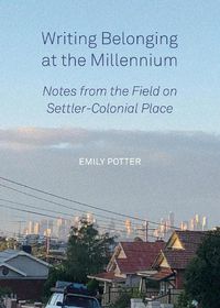 Cover image for Writing Belonging at the Millennium: Notes from the Field on Settler-Colonial Place