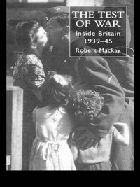 Cover image for The Test of War: Inside Britain 1939-1945