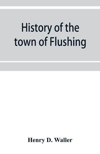 Cover image for History of the town of Flushing, Long Island, New York