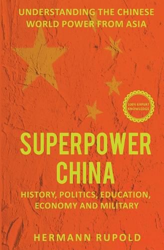 Cover image for Superpower China - Understanding the Chinese world power from Asia: History, Politics, Education, Economy and Military