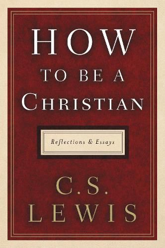 Cover image for How to Be a Christian: Reflections and Essays