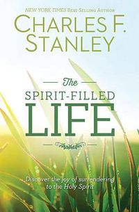 Cover image for The Spirit-Filled Life: Discover the Joy of Surrendering to the Holy Spirit