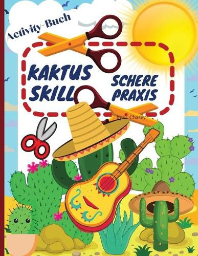 Cover image for Kaktus Schere Geschicklichkeit Praxis Aktivitat Buch: Lustiges Schneidepraxis-Aktivitatsbuch fur Kinder im Alter von 4-8 Jahren