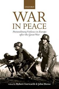 Cover image for War in Peace: Paramilitary Violence in Europe after the Great War