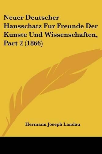 Cover image for Neuer Deutscher Hausschatz Fur Freunde Der Kunste Und Wissenschaften, Part 2 (1866)