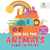 Cover image for And All the Animals Came in Pairs Coloring for Teen Girls