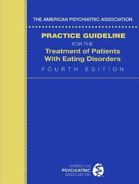 Cover image for The American Psychiatric Association Practice Guideline for the Treatment of Patients with Eating Disorders