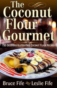 Cover image for Coconut Flour Gourmet: 150 Delicious Gluten-Free Coconut Flour Recipes