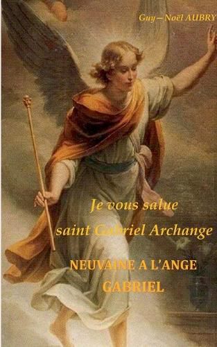 Cover image for Je vous salue saint Gabriel Archange - Neuvaine a l'ange Gabriel