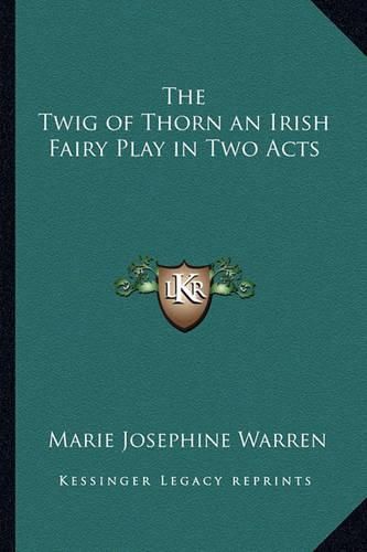 Cover image for The Twig of Thorn an Irish Fairy Play in Two Acts