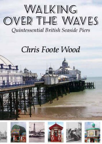 Walking Over the Waves: Quintessential British Seaside Piers