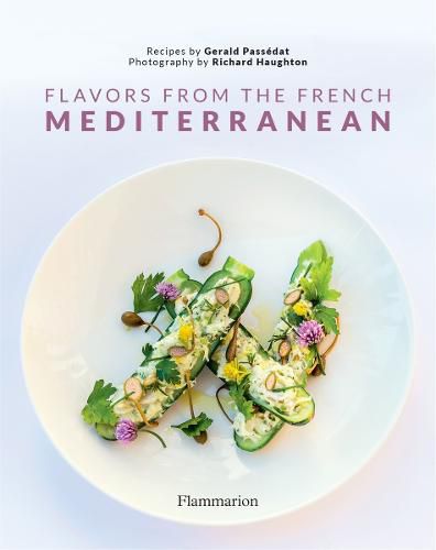 Flavors from the French Mediterranean: Recipes by three Michelin star chef Gerald Passedat