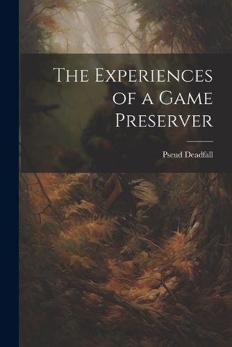 Cover image for The Experiences of a Game Preserver