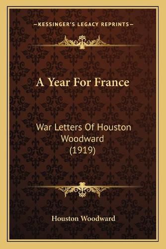 Cover image for A Year for France: War Letters of Houston Woodward (1919)