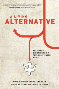 Cover image for A Living Alternative: Anabaptist Christianity in a Post-Christendom World