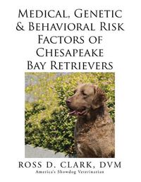 Cover image for Medical, Genetic & Behavioral Risk Factors of Chesapeake Bay Retrievers