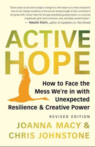 Cover image for Active Hope Revised: How to Face the Mess We're in with Unexpected Resilience and Creative Power