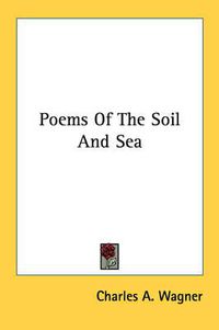 Cover image for Poems of the Soil and Sea