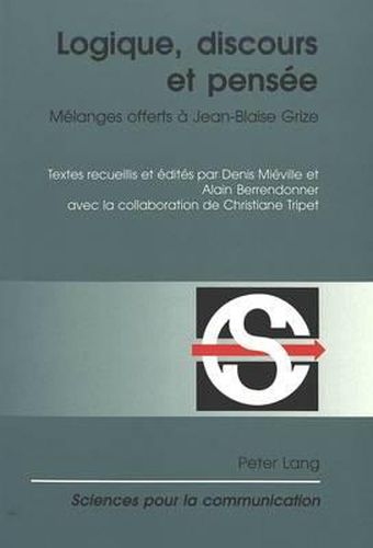 Cover image for Logique, Discours Et Pensee: Melanges Offerts a Jean-Blaise Grize