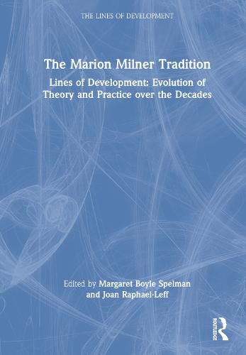 The Marion Milner Tradition: Lines of Development: Evolution of Theory and Practice over the Decades