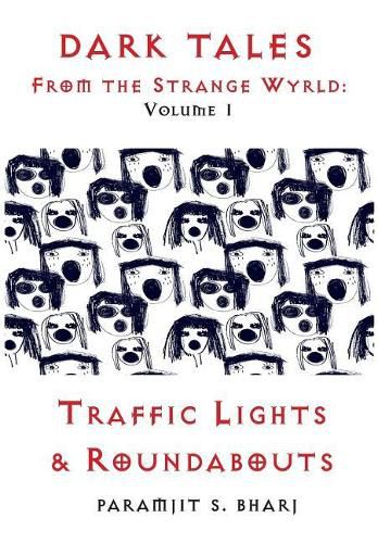 Cover image for Dark Tales From the Strange Wyrld: Volume 1: Traffic Lights & Roundabouts