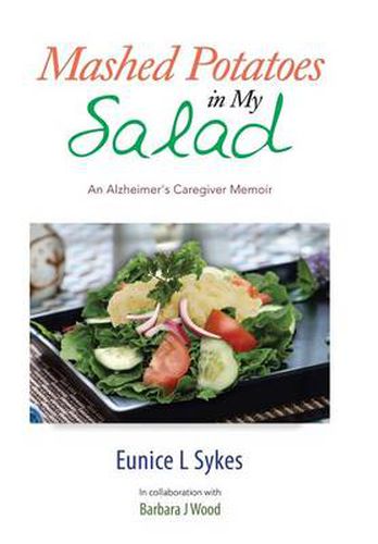 Cover image for Mashed Potatoes in My Salad: An Alzheimer's Caregiver Memoir