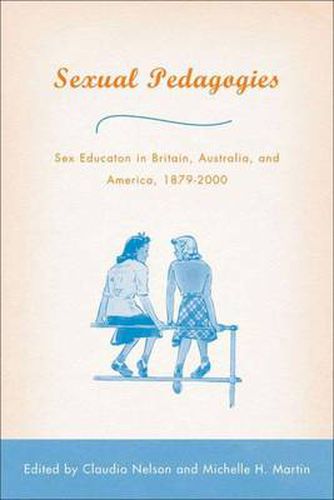 Cover image for Sexual Pedagogies: Sex Education in Britain, Australia, and America, 1879-2000