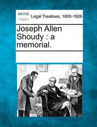 Cover image for Joseph Allen Shoudy: A Memorial.