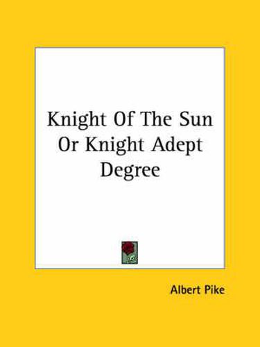 Cover image for Knight Of The Sun Or Knight Adept Degree