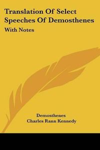 Cover image for Translation of Select Speeches of Demosthenes: With Notes