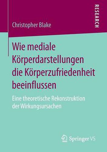 Wie Mediale Koerperdarstellungen Die Koerperzufriedenheit Beeinflussen: Eine Theoretische Rekonstruktion Der Wirkungsursachen