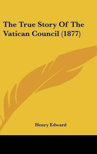 Cover image for The True Story of the Vatican Council (1877)