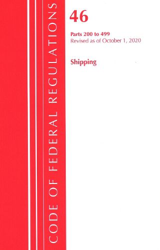 Cover image for Code of Federal Regulations, Title 46 Shipping 200-499, Revised as of October 1, 2020