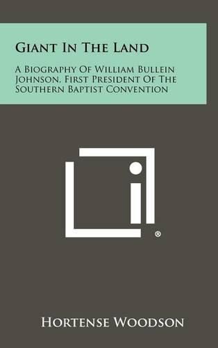 Cover image for Giant in the Land: A Biography of William Bullein Johnson, First President of the Southern Baptist Convention