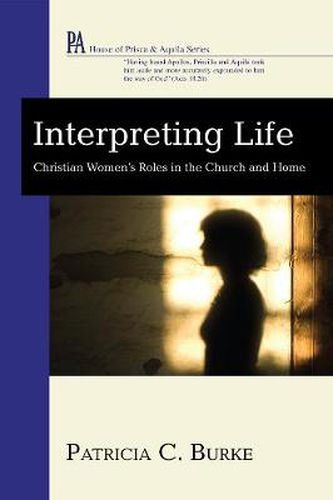 Cover image for Interpreting Life: Christian Women's Roles in the Church and Home