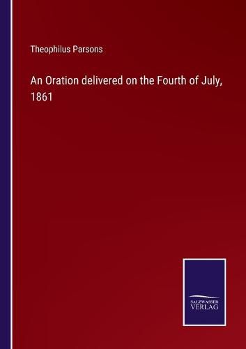 Cover image for An Oration delivered on the Fourth of July, 1861