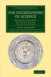 Cover image for The Foundations of Science: Science and Hypothesis, The Value of Science, Science and Method