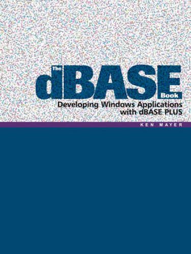 Cover image for The DBASE Book: Developing Windows Applications with DBASE Plus