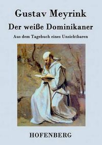 Cover image for Der weisse Dominikaner: Aus dem Tagebuch eines Unsichtbaren