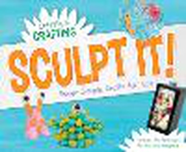 Sculpt It! Super Simple Crafts for Kids