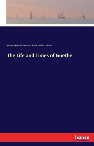 The Life and Times of Goethe